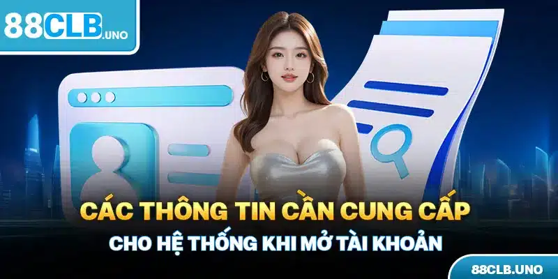 Các thông tin cần cung cấp cho hệ thống khi mở tài khoản