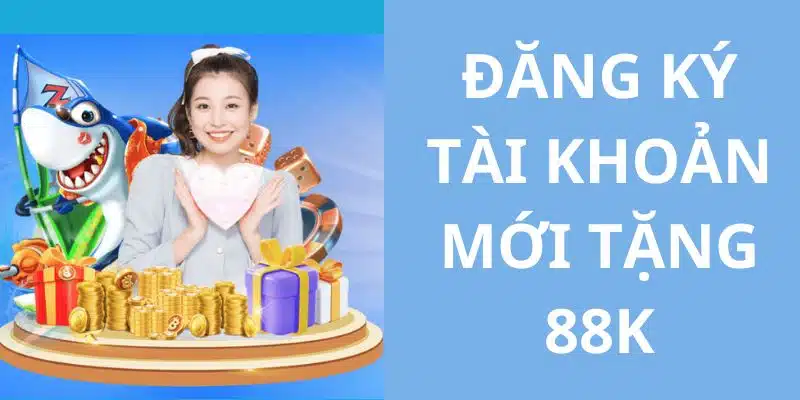 Đăng Ký Tài Khoản Mới Nhận 88K - Ưu Đãi Tặng Hội Viên