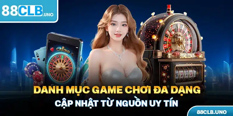 Danh mục game chơi đa dạng cập nhật từ nguồn uy tín