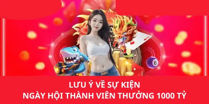 Lưu ý cho các bạn khi tham gia ưu đãi thưởng 1000 tỷ